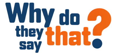 why do they say that?